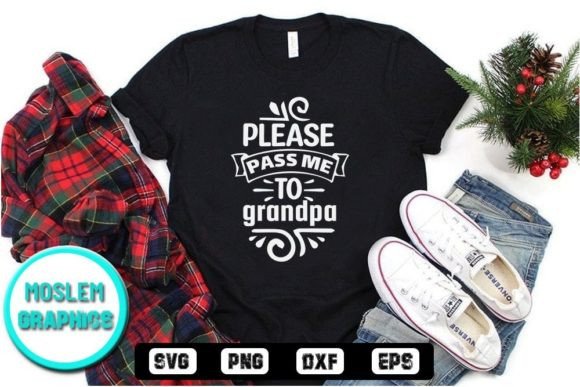 Charming Please Pass Me to Grandpa. Graphics for T-Shirt Designs