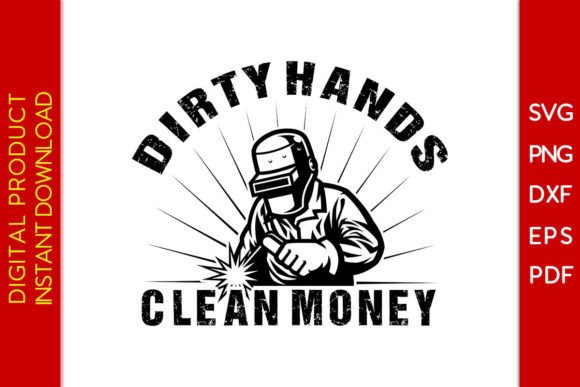 Dirty Hands Clean Money Welder SVG for T-Shirt Designs