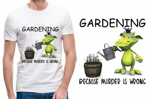 Gardening Because Murder is Wrong: A Fun T-Shirt Design for Crafters