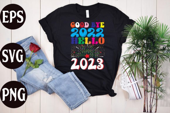 Good Bye 2022 Hello 2023 Graphics & T-Shirt Designs
