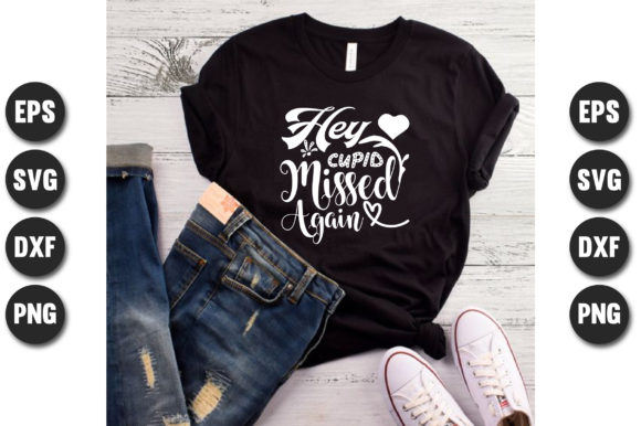 Hey Cupid Missed Again Graphics for T-Shirt Designs & Branding