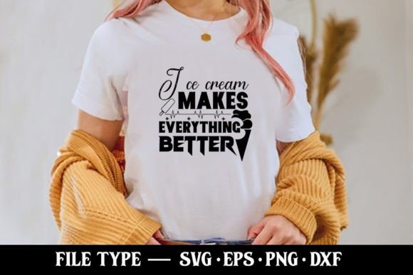 I Ce Cream Makes Everything Better: Graphics & T-Shirt Designs
