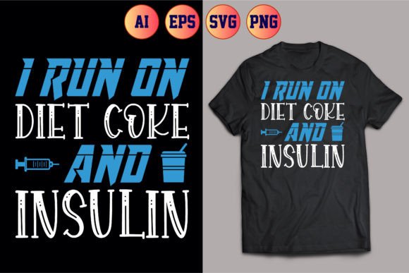 I Run on Diet Coke and Insulin 23 Graphics