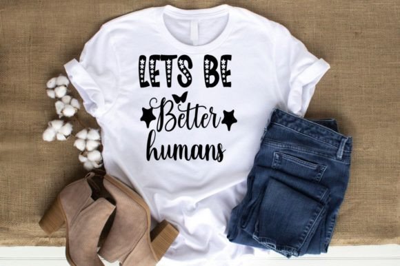 LETS BE BETTER HUMAN -MOM LIFE FUNNY: A Graphic for T-Shirt Designs