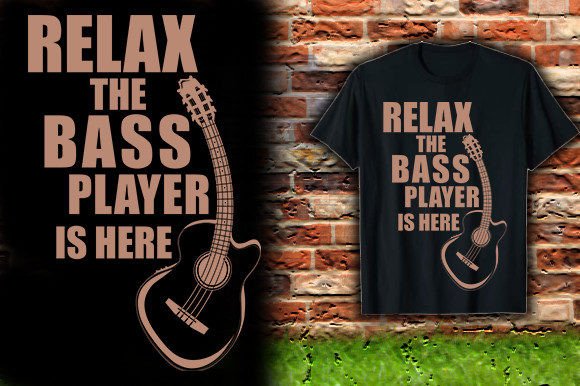 RELAX-the-BASS-PLAYER-is-HERE Graphics & T-Shirt Designs