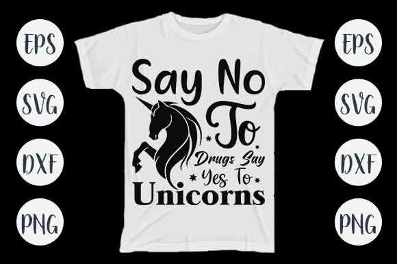 Review: Say No to Drugs Say Yes to Unicorns Graphics for T-Shirt Designs