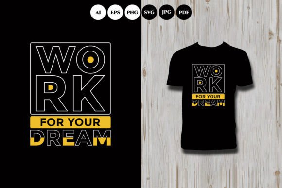 Work for Your Dream: A Versatile T-Shirt Design Graphic
